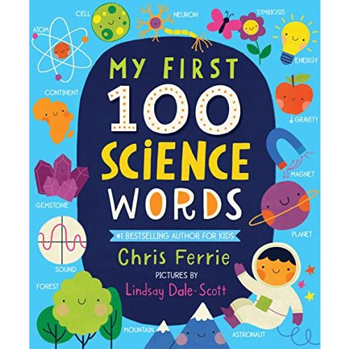 My First 100 Science Words: The New Early Learning Series from the #1 Science Author for Kids (Padded Board Books, Gifts for Toddlers, Science Board Books for Babies) (My First STEAM Words)