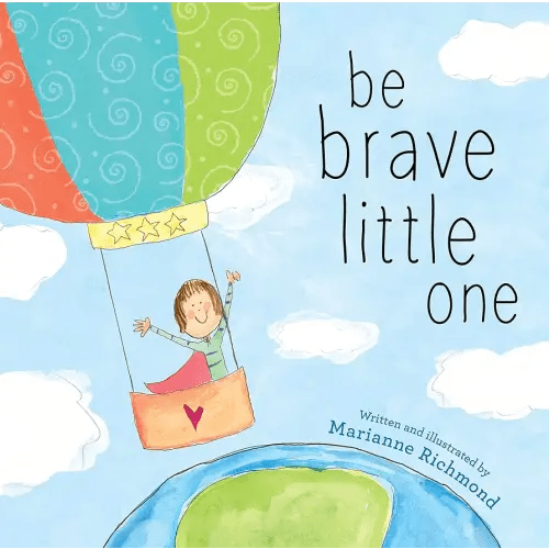 Be Brave Little One: An Inspiring Book About Courage For Babies, Baby Showers, Graduation, And More