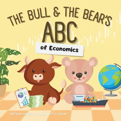 The Bull & The Bear's ABC of Economics: Introduction for inflationary infants, tariff toddlers, and Keynesian kids!