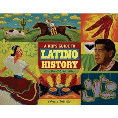 A Kid's Guide to Latino History: More than 50 Activities (A Kid's Guide series)