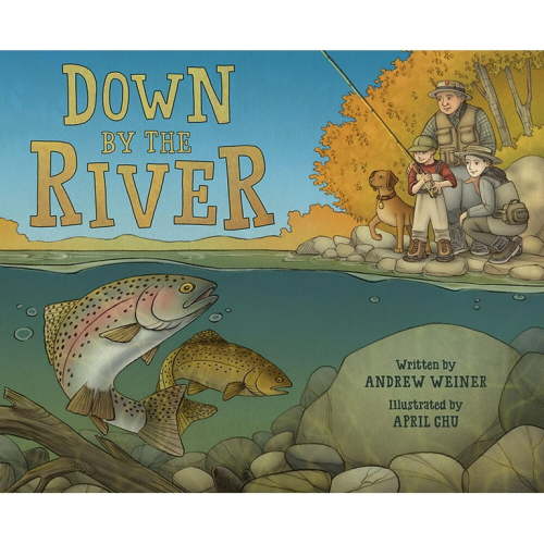 Down by the River: A Family Fly Fishing Story, (Hardcover)