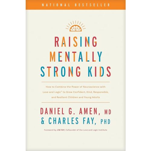 Raising Mentally Strong Kids: How to Combine the Power of Neuroscience with Love and Logic to Grow Confident, Kind, Responsible, and Resilient Children and Young Adults Hardcover – March 26, 2024