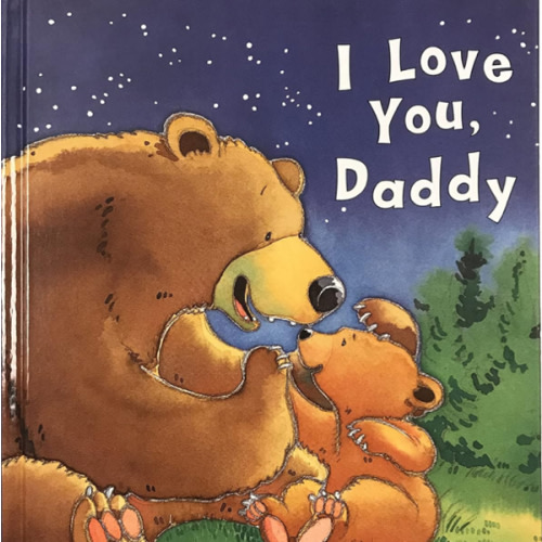 I Love You, Daddy: A Tale of Encouragement and Parental Love between a Father and his Child, Picture Book