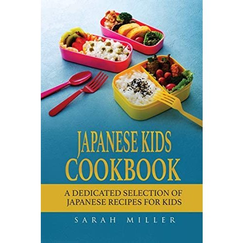 Japanese Kids Cookbook: A Dedicated Selection of Japanese Recipes for Kids