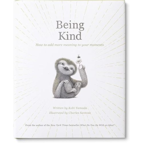 Being Kind: How to Add More Meaning to Your Moments Hardcover