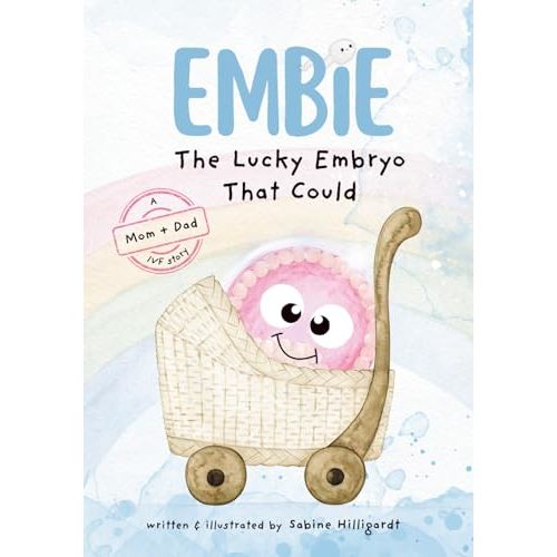 Embie, The Lucky Embryo That Could: A Mom+Dad IVF Story