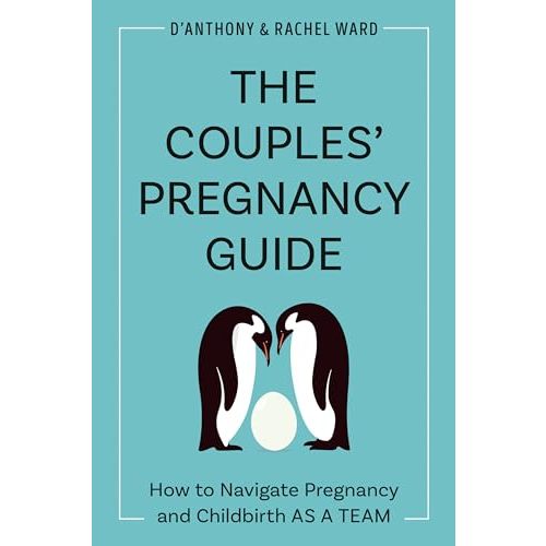 The Couples' Pregnancy Guide: How to Navigate Pregnancy and Childbirth as a Team