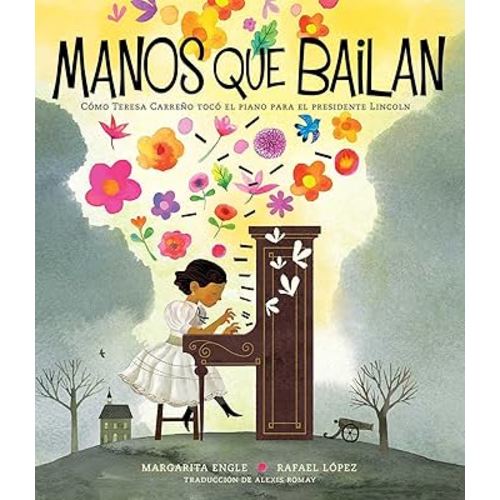 Manos que bailan (Dancing Hands): Cómo Teresa Carreño tocó el piano para el presidente Lincoln (Spanish Edition)