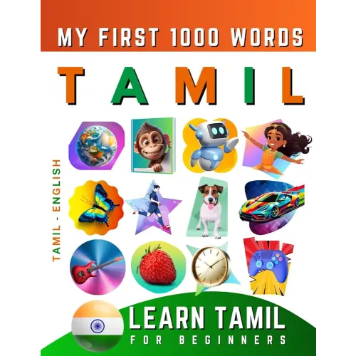Learn Tamil for Beginners, My First 1000 Words: Bilingual Tamil - English Language Learning Book for Kids & Adults