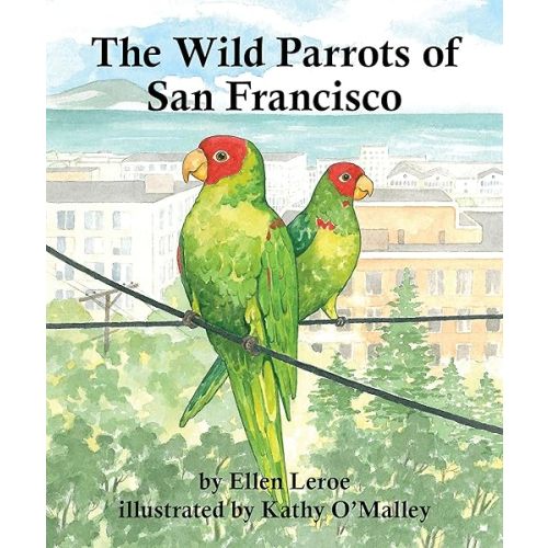 The Wild Parrots of San Francisco – Picture Book
