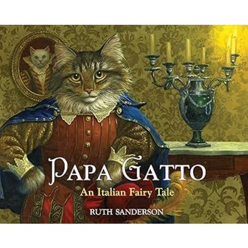 Papa Gatto: An Italian Fairy Tale (The Ruth Sanderson Collection)