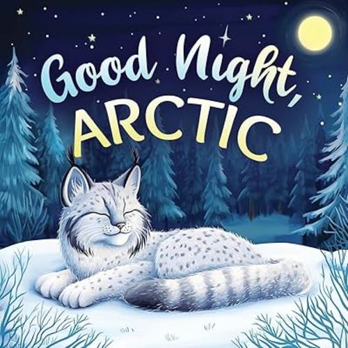 Good Night, Arctic: A Dreamy Bedtime Story with Gentle Goodnight Rhymes for Toddlers and Children (Good Night, Nature)