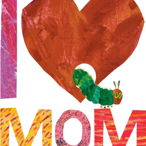 I Love Mom with The Very Hungry Caterpillar (The World of Eric Carle)
