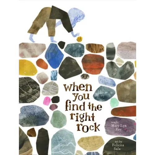 When You Find the Right Rock a book by Mary Lyn Ray and Felicita Sala - Bookshop.org US