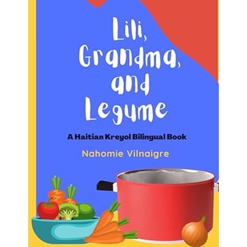 Lili, Grandma, and Legume: A Haitian Kreyol Bilingual Book (Lili Speaks Haitian Creole)