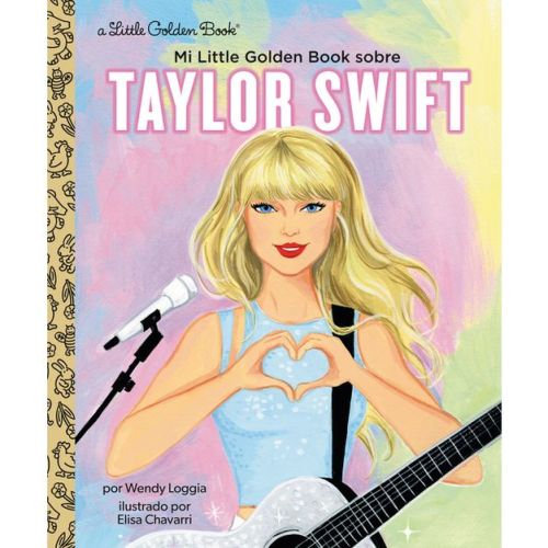 Mi Little Golden Book Sobre Taylor Swift (my Little Golden Book About Taylor Swift Spanish Edition) - By Wendy Loggia (hardcover)