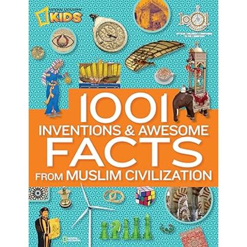 1001 Inventions and Awesome Facts from Muslim Civilization: Official Children's Companion to the 1001 Inventions Exhibition (National Geographic Kids)