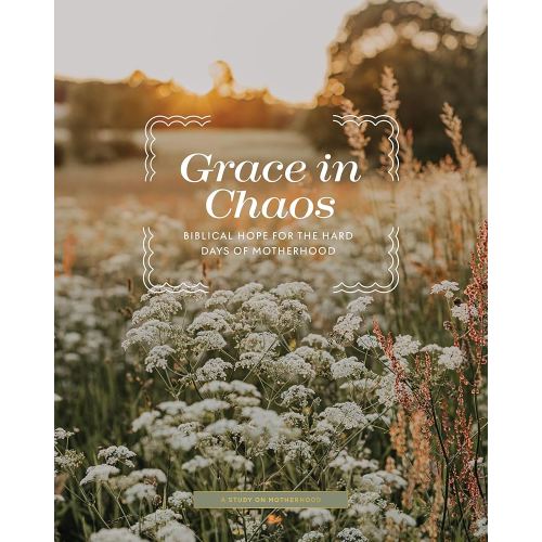 Grace in Chaos | Biblical Hope for the Hard Days of Motherhood