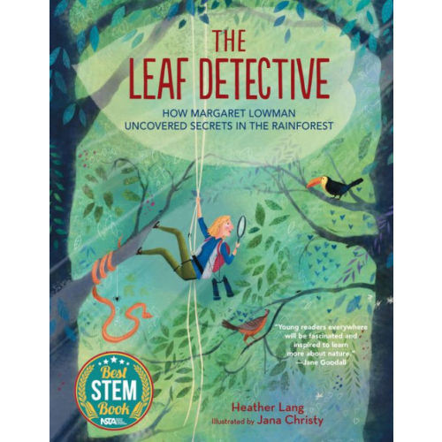 The Leaf Detective: How Margaret Lowman Uncovered Secrets in the Rainforest by Heather Lang, Hardcover