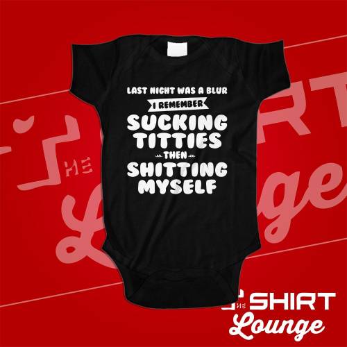 Last Night Was A Blur I Remember Sucking Titties Then Shitting Myself Funny Baby Bodysuit One Piece Infant Romper Breastfeeding