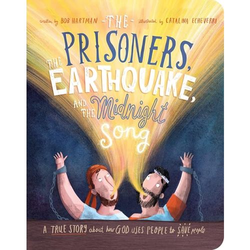 The Prisoners, the Earthquake and the Midnight Song Board Book: A True Story about How God Uses People to Save People (Illustrated Bible toddler book ... (Tales That Tell the Truth for Toddlers) Board book – Picture Book, March 1, 2022