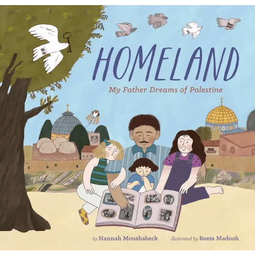 Homeland a book by Hannah Moushabeck and Reem Madooh - Bookshop.org US