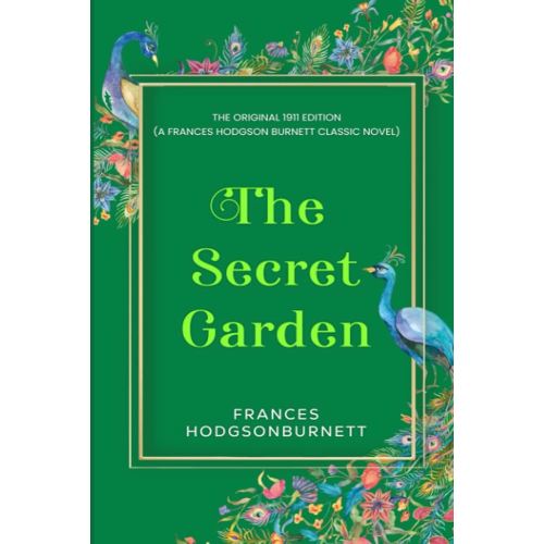 The Secret Garden: The Original 1911 Edition (A Frances Hodgson Burnett Classic Novel)