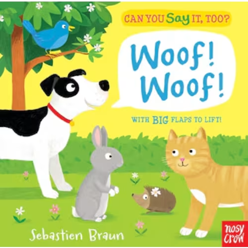Can You Say It, Too? Woof! Woof!: (an Interactive Lift-the-flap Animal Sound Book Featuring Pets Including Dogs, Cats, And Bunnies - For Babies And Toddlers) (Board Book) | Indigo