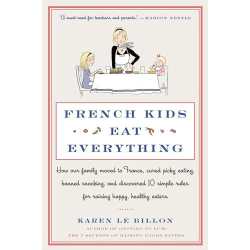 French Kids Eat Everything: How Our Family Moved to France, Cured Picky Eating, Banned Snacking, and Discovered 10 Simple Rules for Raising Happy, Healthy Eaters Paperback – May 6, 2014