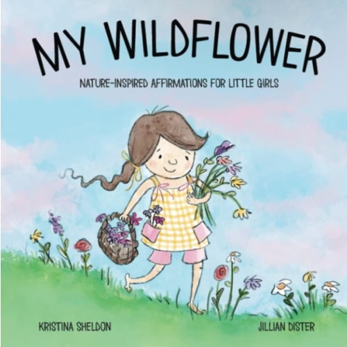 My Wildflower: Nature-inspired Affirmations for Little Girls
