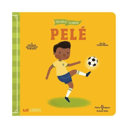 The Life of - La Vida de Pele - (Lil' Libros) by Patty Rodriguez & Ariana Stein (Board Book)