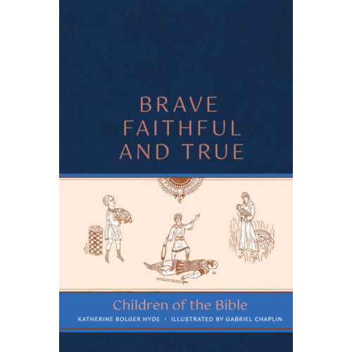 Brave, Faithful, and True: Children of the Bible