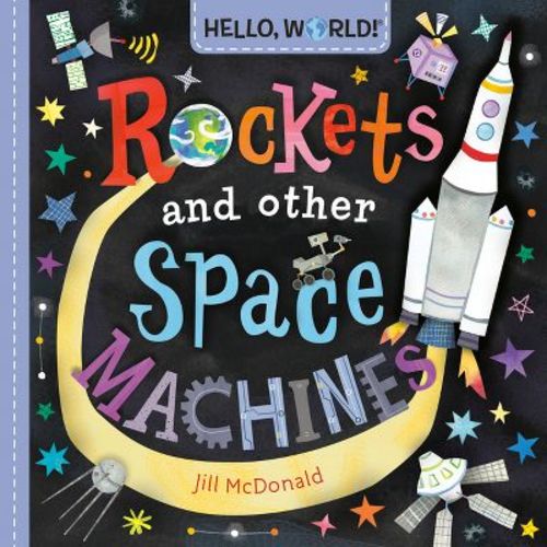 Hello, World! Rockets and Other Space Machines - by Jill McDonald (Board Book)