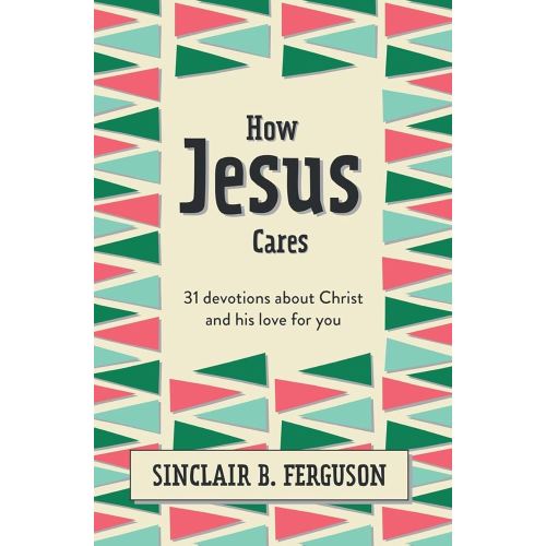 How Jesus Cares: 31 Devotions about Christ and his love for you (What Good News)