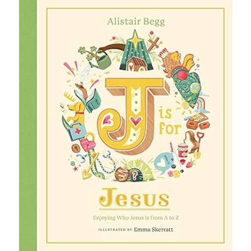 J is for Jesus: Enjoying Who Jesus Is from A to Z (A Christian Children’s Book for Kids Ages 5-8 | Explore 26 Aspects of Christ’s Identity Using the Letters of the Alphabet)