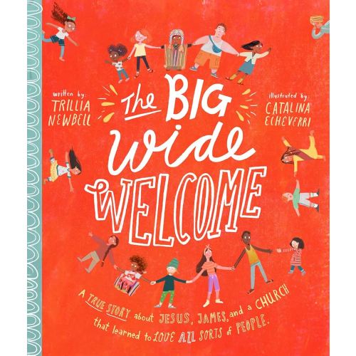 The Big Wide Welcome Storybook: A True Story About Jesus, James, and a Church That Learned to Love All Sorts of People (Christian Bible storybook ... feel included) (Tale That Tell the Truth)