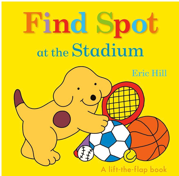 Find Spot at the Stadium: A Lift-the-Flap Book