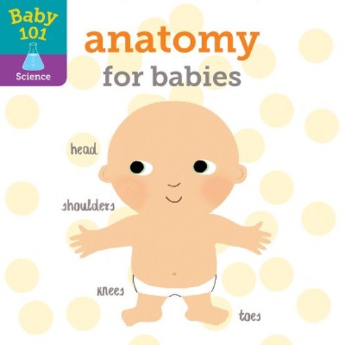 Baby 101: Anatomy for Babies - by Jonathan Litton (Board Book)