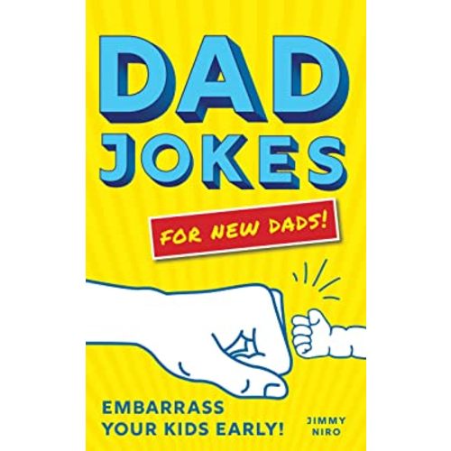 Dad Jokes for New Dads: The Ultimate New Dad Gift to Embarrass Your Kids Early with 500+ Jokes!