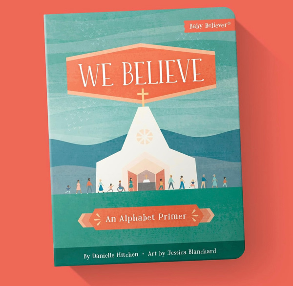 We Believe: Christian Alphabet Board Book Teaching Foundational Christian Theology from A–Z (Baby Believer)