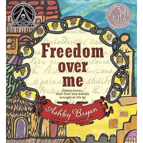 Freedom Over Me: Eleven Slaves, Their Lives and Dreams Brought to Life by Ashley Bryan