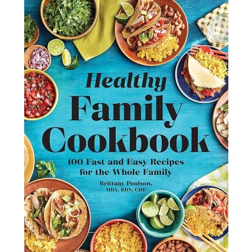 The Healthy Family Cookbook: 100 Fast and Easy Recipes for the Whole Family Paperback – December 10, 2019