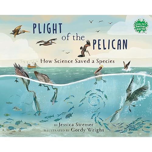 Plight of the Pelican: How Science Saved a Species (Books for a Better Earth) Hardcover – April 1, 2025