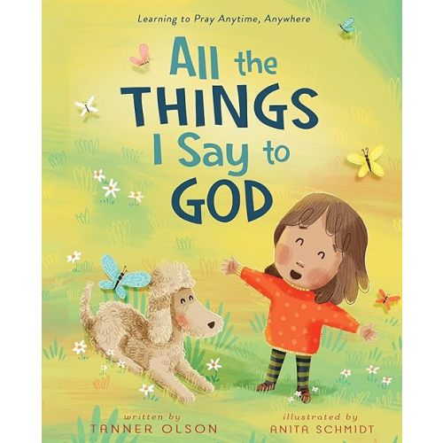 All The Things I Say to God: Learning to Pray Anytime, Anywhere Hardcover – Picture Book, April 29, 2025