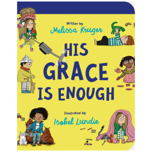 His Grace Is Enough Board Book - Melissa B Kruger, Isobel Lundie | The Good Book Company