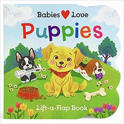 Babies Love Puppies: A Lift-a-Flap Book