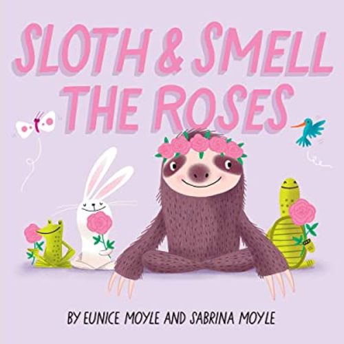 Sloth and Smell the Roses (A Hello!Lucky Book): A Board Book