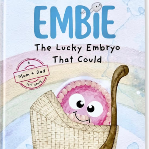 Embie, The Lucky Embryo That Could: A Mom+Dad IVF Story