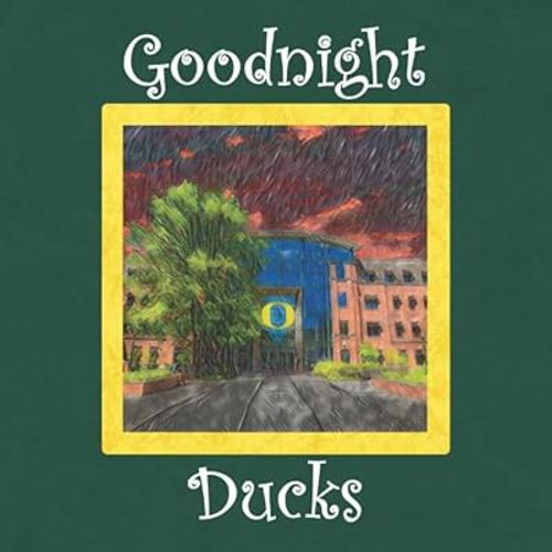 Goodnight Ducks: University of Oregon Bedtime Story