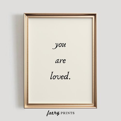 You Are Loved Print | Quote PRINTABLE Wall Art | Neutral Room Decor | Self Love Print | Cute Nursery Room Art | #923